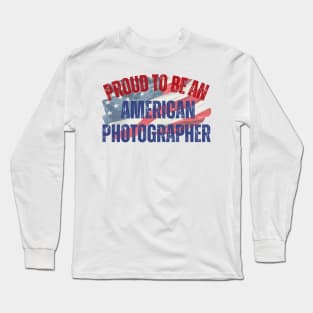 Proud to be an American Photographer Long Sleeve T-Shirt
